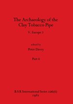 The Archaeology of the Clay Tobacco Pipe V, Part ii