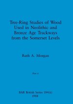 Tree-Ring Studies of Wood Used in Neolithic and Bronze Age Trackways from the Somerset Levels, Part ii