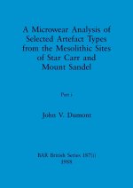 A Microwear Analysis of Selected Artefact Types from the Mesolithic Sites of Star Carr and Mount Sandel, Part i