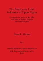 The Predynastic Lithic Industries of Upper Egypt, Part i