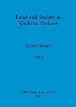 Land and Society in Neolithic Orkney, Part ii