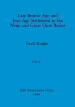 Late Bronze Age and Iron Age Settlement in the Nene and Great Ouse Basins, Part ii