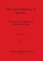 The Later Prehistory of Anatolia, Part i