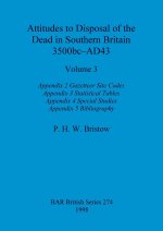Attitudes to Disposal of the Dead in Southern Britain 3500bc-AD43, Volume 3