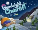 Goodnight Chairlift: A Bedtime Story for Little Skiers and Snowboarders