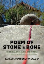 Poem of Stone and Bone: The Iconography of James W. Washington Jr. in Fourteen Stanzas and Thirty-One Days