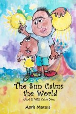 The Sun Calms the World: and it will calm you