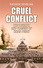Cruel Conflict: The Triumph and Tragedy of Hmas Perth