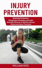 Injury Prevention: Optimizing Performance Through Injury Prevention, pain-relief (Essential Elements of Optimal Lifelong Fitness and Inju