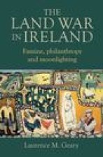 The Land War in Ireland: Famine, Philanthropy and Moonlighting