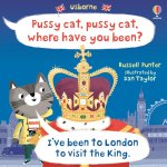 Pussy Cat Pussy Cat Where Have You Been? I've been to London to Visit the King