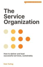 The Service Organization: How to Deliver and Lead Successful Services, Sustainably