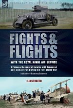 Fights & Flights with the Royal Naval Air Service: A Personal Account of Service with Armoured Cars and Aircraft During the First World War