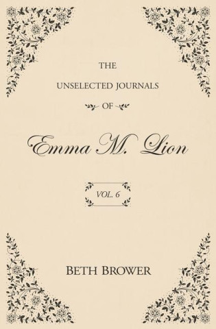 The Unselected Journals of Emma M. Lion: Vol. 6 ()