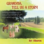 Grandma, Tell Us a Story: Heartwarming and Educational Stories to Transport Children Undergoing Painful Cancer Treatment to a Place of Wonder, F