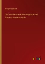 Die Consulate der Kaiser Augustus und Tiberius, ihre Mitconsuln