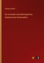 Zur normalen und pathologischen Anatomie des Greisenalters
