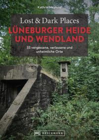 Lost & Dark Places Lüneburger Heide & Wendland