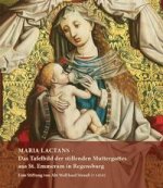 MARIA LACTANS - Das Tafelbild der stillenden Muttergottes aus St. Emmeram in Regensburg
