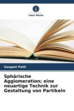 Sphärische Agglomeration; eine neuartige Technik zur Gestaltung von Partikeln