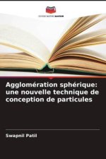 Agglomération sphérique: une nouvelle technique de conception de particules
