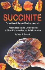 Succinite Fossilized Resin Rediscovered: Alzheimer and dementia a new perspective on Baltic amber