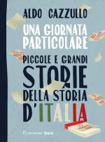 giornata particolare. Piccole e grandi storie della storia d'Italia