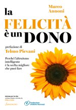 felicità è un dono. Perché l'altruismo intelligente è la scelta migliore che puoi fare
