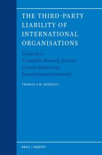The Third-Party Liability of International Organisations: Towards a 'Complete Remedy System' Counterbalancing Jurisdictional Immunity