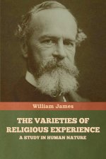 The Varieties of Religious Experience: A Study in Human Nature