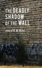 The Deadly Shadow of the Wall: Poems