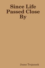 Since Life Passed Close By