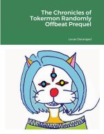 The Chronicles of Tokermon Randomly Offbeat Prequel