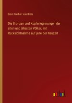 Die Bronzen und Kupferlegierungen der alten und ältesten Völker, mit Rücksichtnahme auf jene der Neuzeit