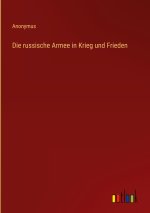 Die russische Armee in Krieg und Frieden