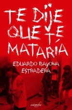 TE DIJE QUE TE MATARÍA