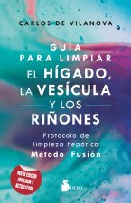 GUIA PARA LIMPIAR EL HIGADO LA VESICULA Y LOS RIÑONES