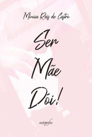Ser mãe dói!