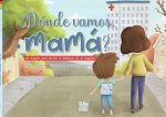 ¿DONDE VAMOS, MAMA?