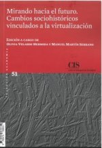 MIRANDO HACIA EL FUTURO. CAMBIOS SOCIOHISTORICOS VINCULADOS A LA VIRTUALIZACION