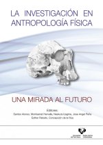 LA INVESTIGACION EN ANTROPOLOGIA FISICA UNA MIRADA AL FUTUR