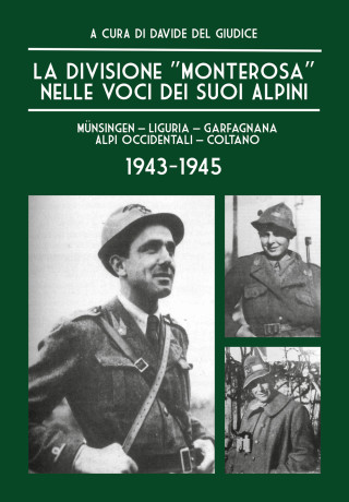 Divisione «Monterosa» nelle voci dei suoi Alpini, Münsingen–Liguria–Garfagnana–Alpi Occidentali–Coltano. 1943-1945