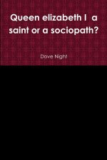 Queen elizabeth I  a saint or a sociopath?