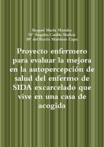 Proyecto enfermero para evaluar la mejora en la autopercepción de salud del enfermo de SIDA excarcelado que vive en una casa de acogida