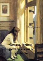 Grassa, brutta,  povera  (e con le ciabatte)