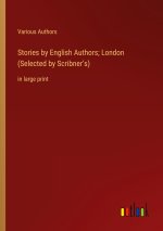Stories by English Authors; London (Selected by Scribner?s)