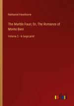The Marble Faun; Or, The Romance of Monte Beni