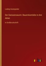 Der Gwissenswurm: Bauernkomödie in drei Akten