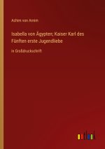 Isabella von Ägypten; Kaiser Karl des Fünften erste Jugendliebe