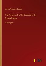 The Pioneers; Or, The Sources of the Susquehanna